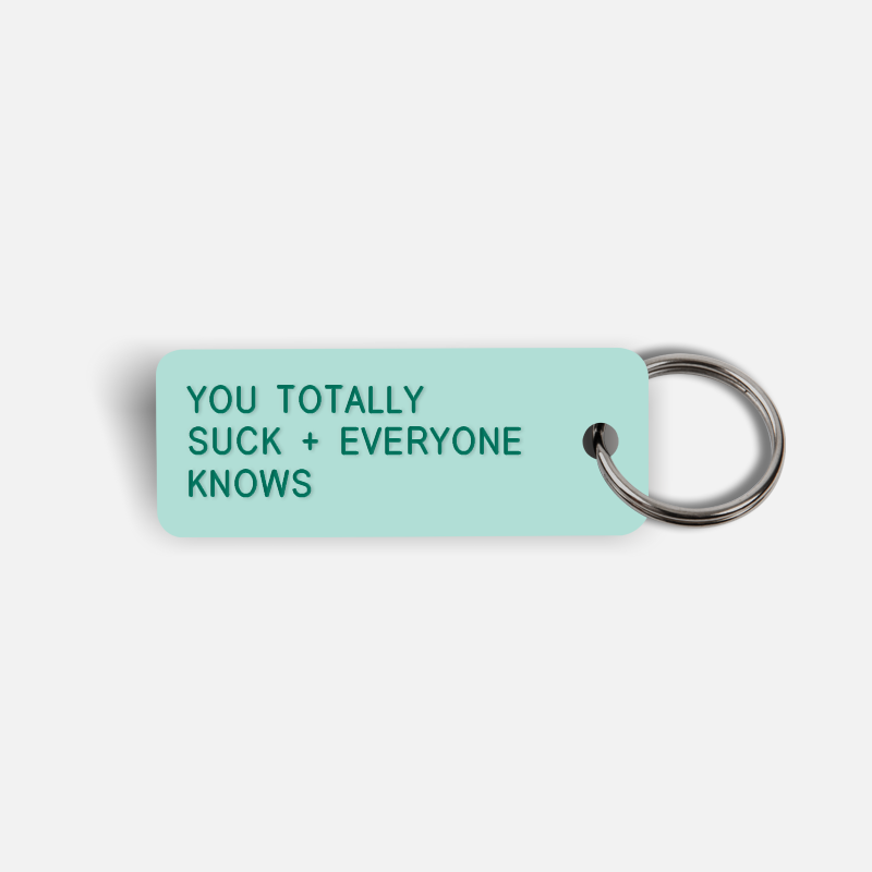 YOU TOTALLY SUCK + EVERYONE KNOWS Keytag