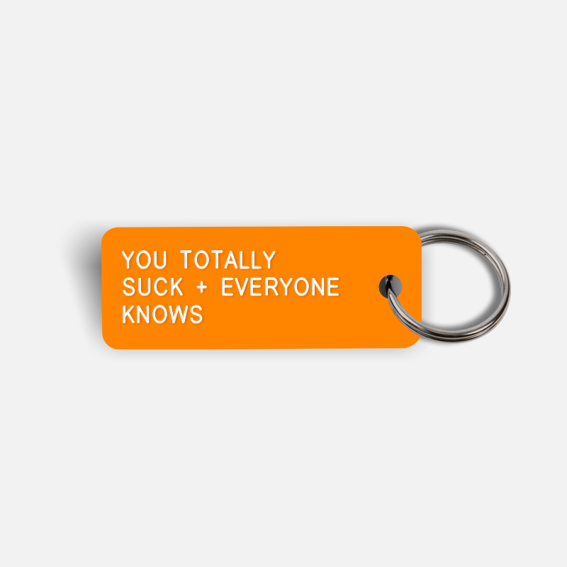 YOU TOTALLY SUCK + EVERYONE KNOWS Keytag