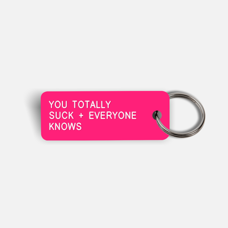 YOU TOTALLY SUCK + EVERYONE KNOWS Keytag