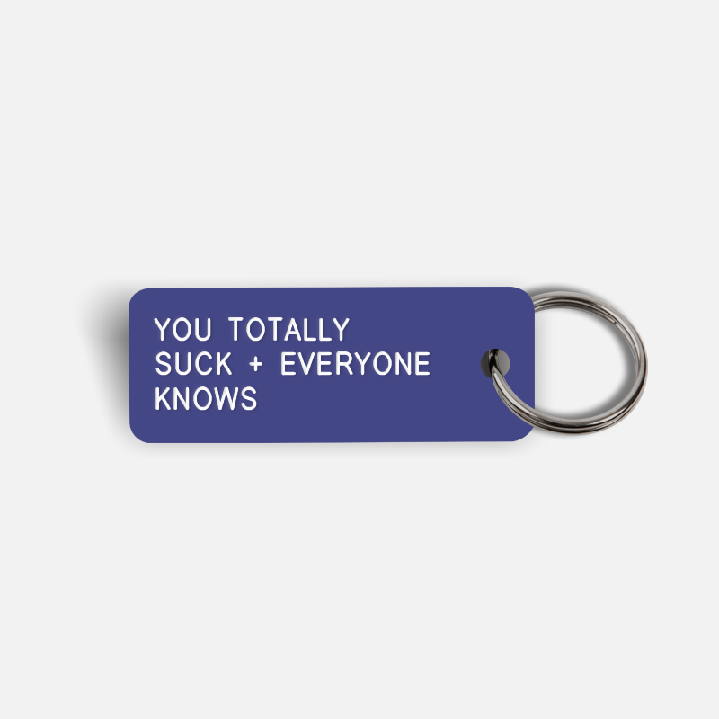 YOU TOTALLY SUCK + EVERYONE KNOWS Keytag