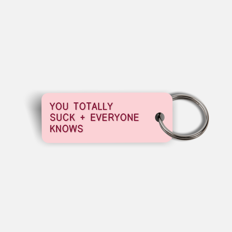 YOU TOTALLY SUCK + EVERYONE KNOWS Keytag