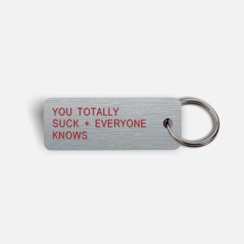 YOU TOTALLY SUCK + EVERYONE KNOWS Keytag