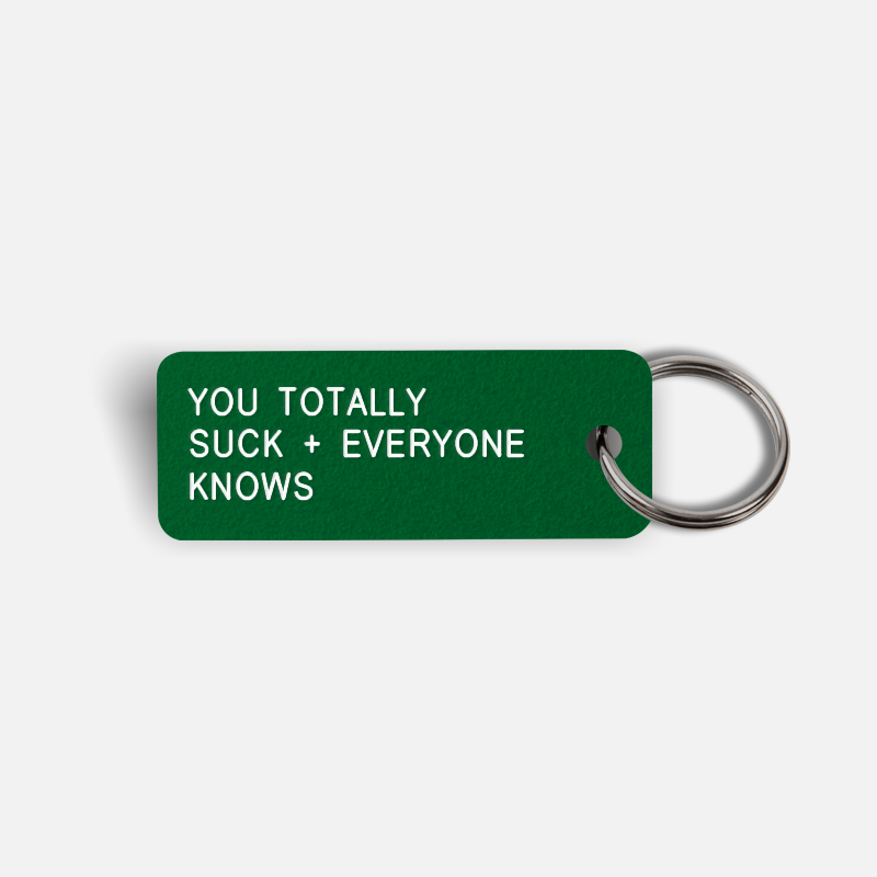 YOU TOTALLY SUCK + EVERYONE KNOWS Keytag