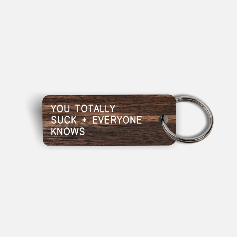 YOU TOTALLY SUCK + EVERYONE KNOWS Keytag
