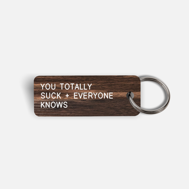 YOU TOTALLY SUCK + EVERYONE KNOWS Keytag