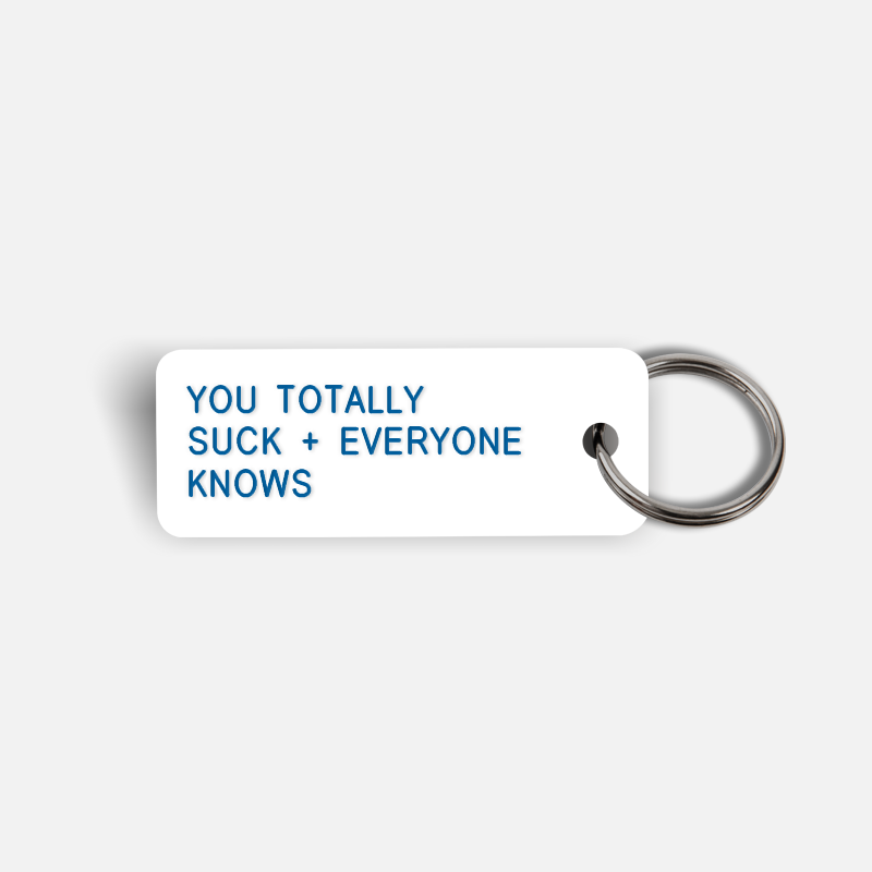 YOU TOTALLY SUCK + EVERYONE KNOWS Keytag