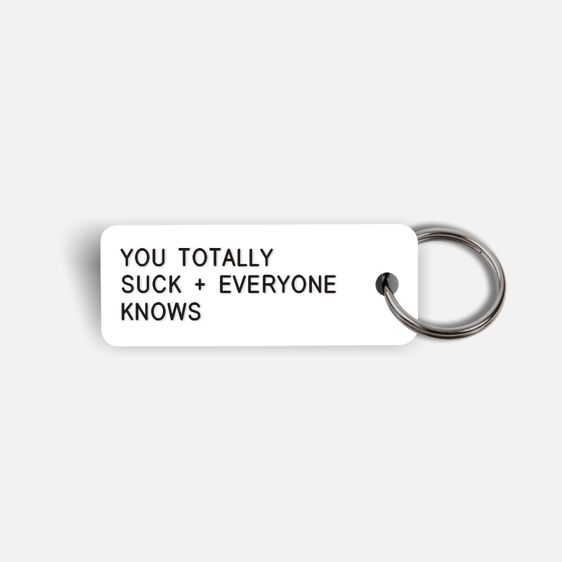 YOU TOTALLY SUCK + EVERYONE KNOWS Keytag