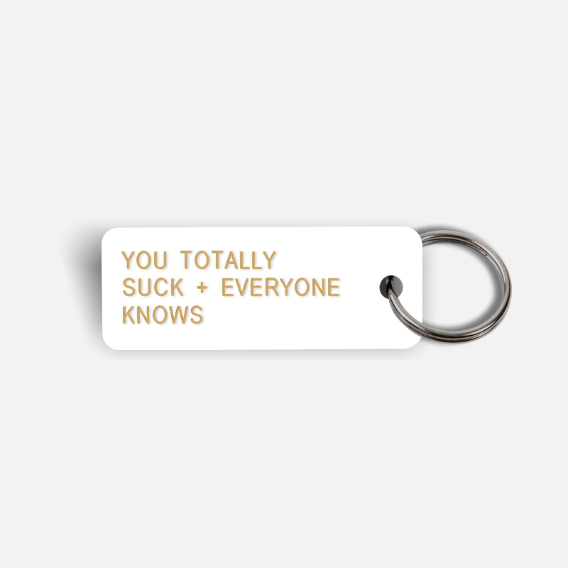 YOU TOTALLY SUCK + EVERYONE KNOWS Keytag