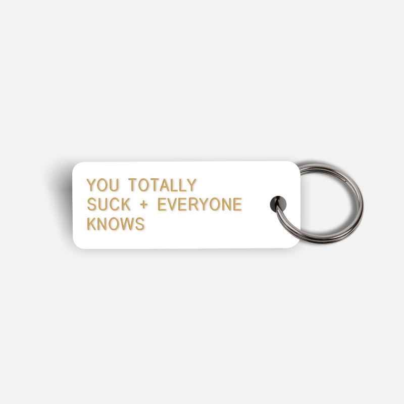 YOU TOTALLY SUCK + EVERYONE KNOWS Keytag