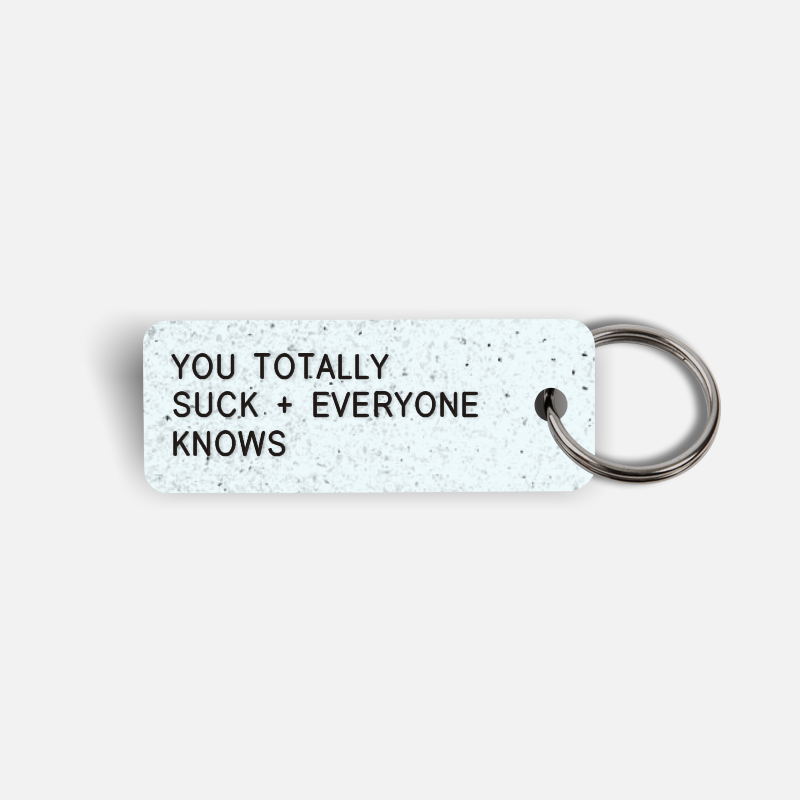 YOU TOTALLY SUCK + EVERYONE KNOWS Keytag