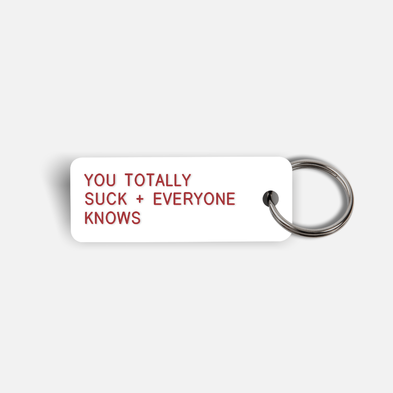 YOU TOTALLY SUCK + EVERYONE KNOWS Keytag