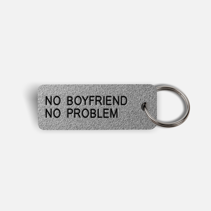 NO BOYFRIEND NO PROBLEM Keytag