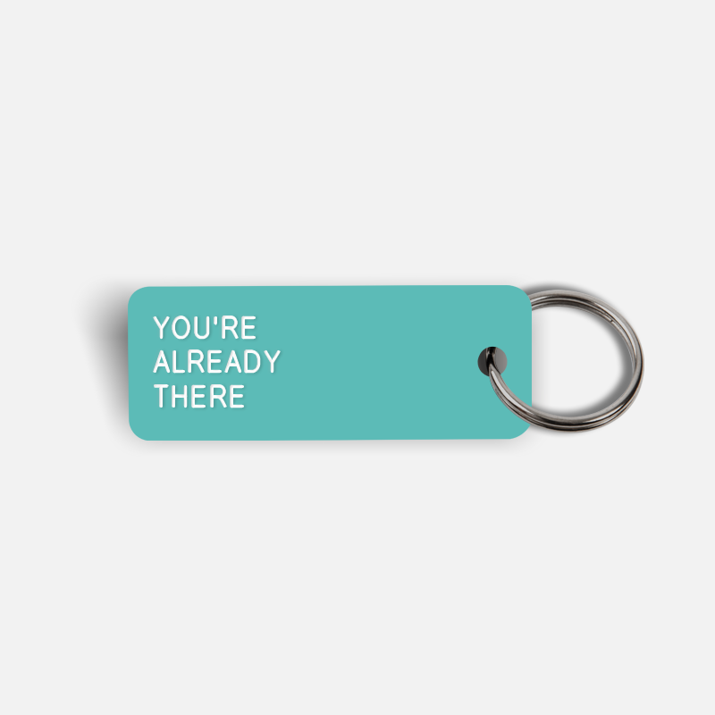 YOU'RE ALREADY THERE Keytag