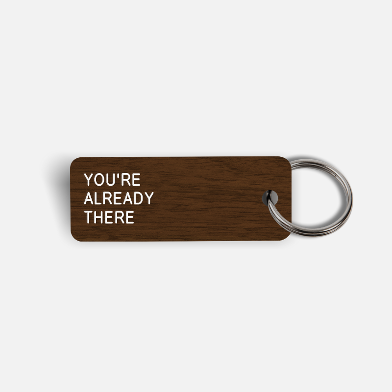 YOU'RE ALREADY THERE Keytag
