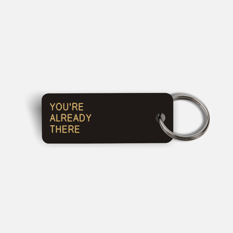 YOU'RE ALREADY THERE Keytag