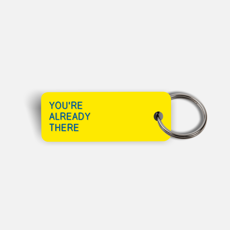 YOU'RE ALREADY THERE Keytag