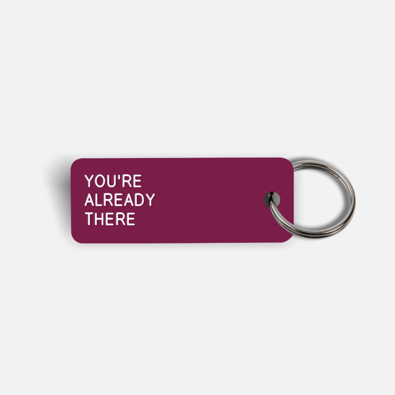 YOU'RE ALREADY THERE Keytag