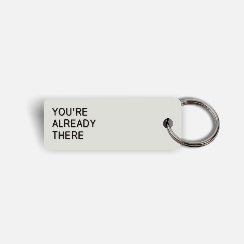 YOU'RE ALREADY THERE Keytag