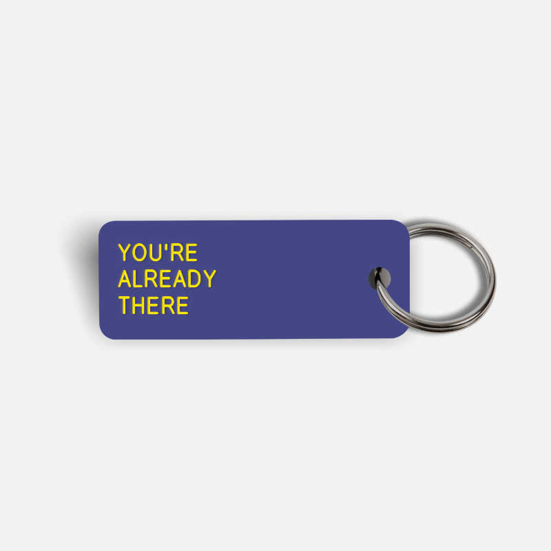 YOU'RE ALREADY THERE Keytag