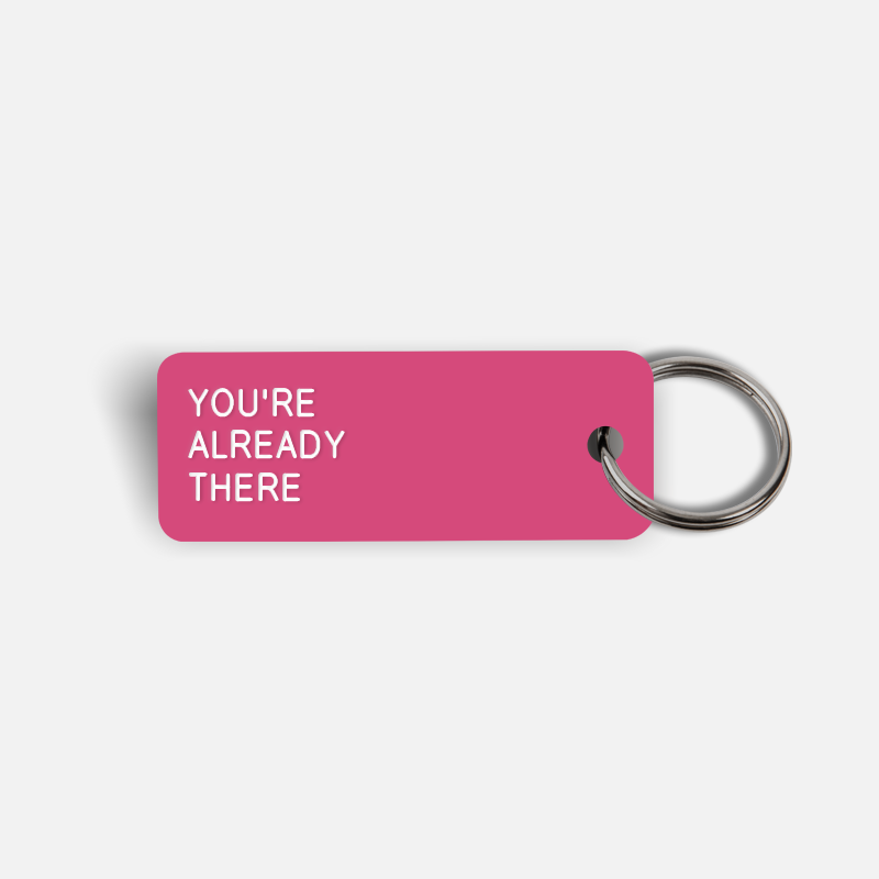 YOU'RE ALREADY THERE Keytag