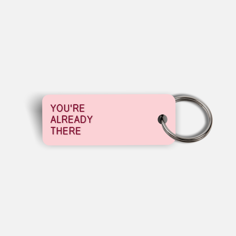YOU'RE ALREADY THERE Keytag