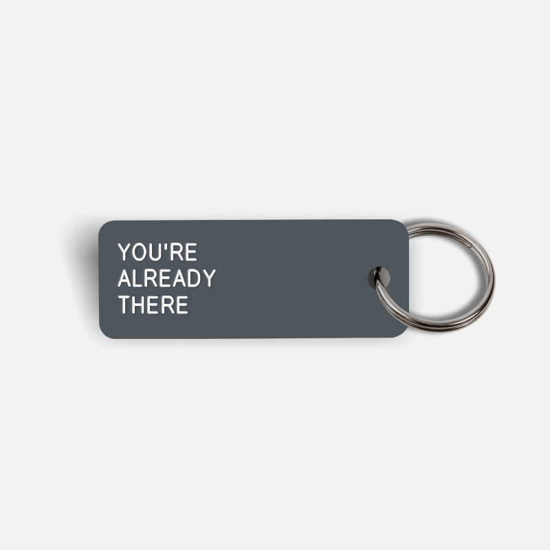 YOU'RE ALREADY THERE Keytag