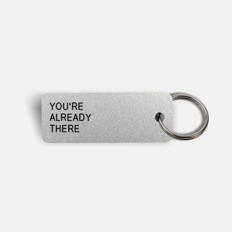 YOU'RE ALREADY THERE Keytag