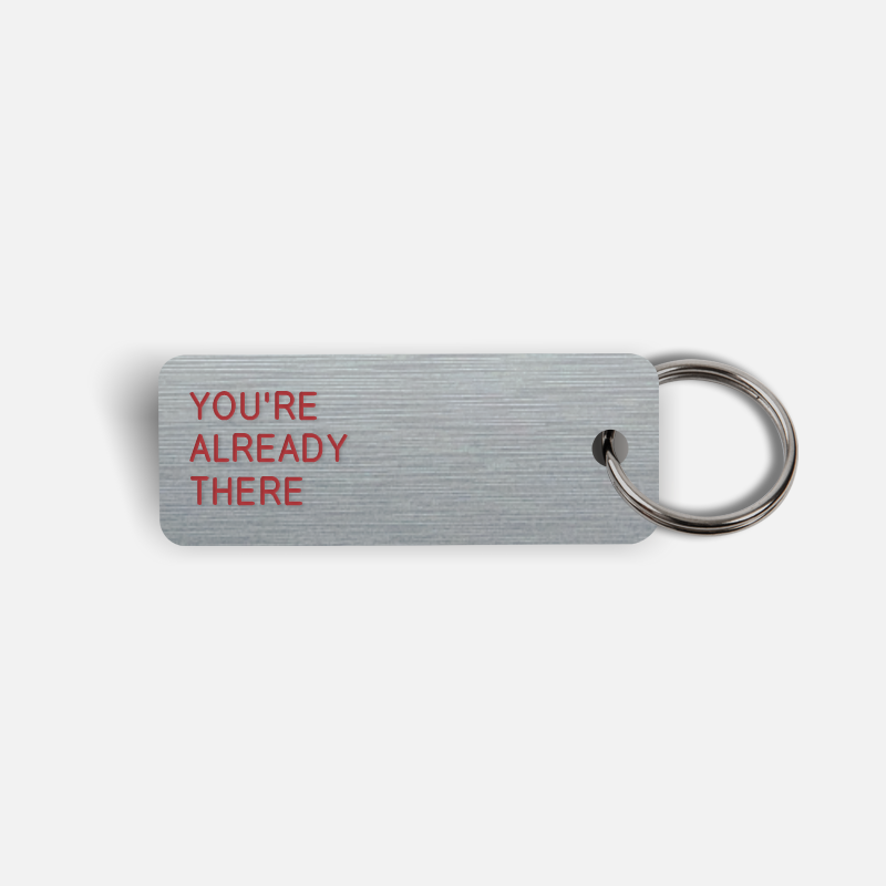 YOU'RE ALREADY THERE Keytag