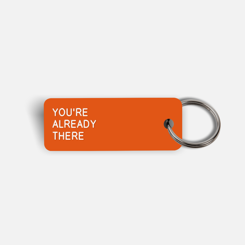 YOU'RE ALREADY THERE Keytag