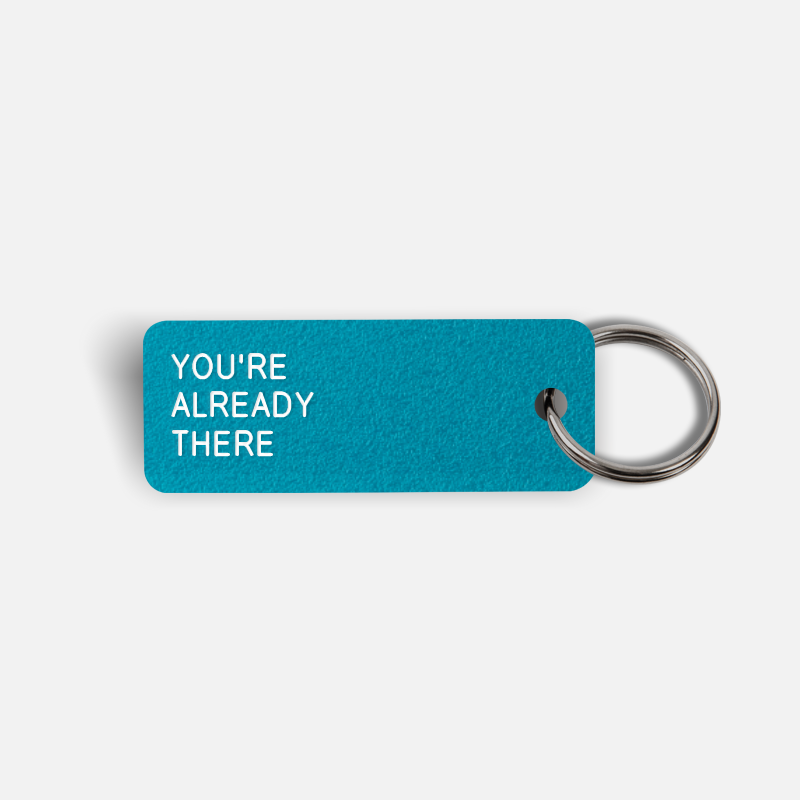YOU'RE ALREADY THERE Keytag