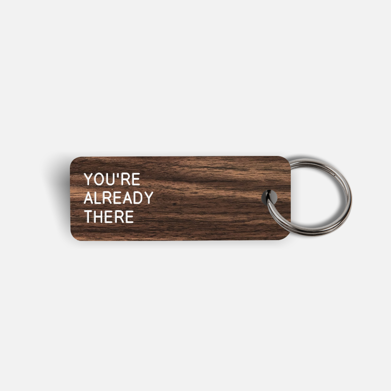 YOU'RE ALREADY THERE Keytag