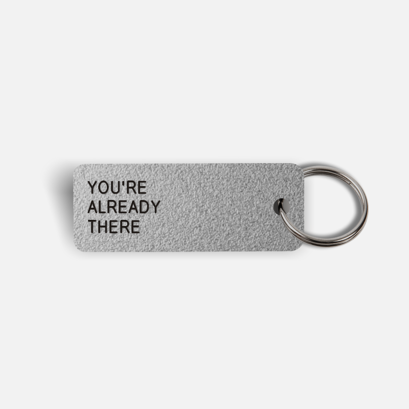 YOU'RE ALREADY THERE Keytag