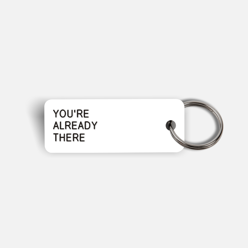 YOU'RE ALREADY THERE Keytag