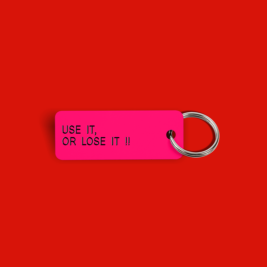 USE IT, OR LOSE IT !! Keytag (2022-11-07)