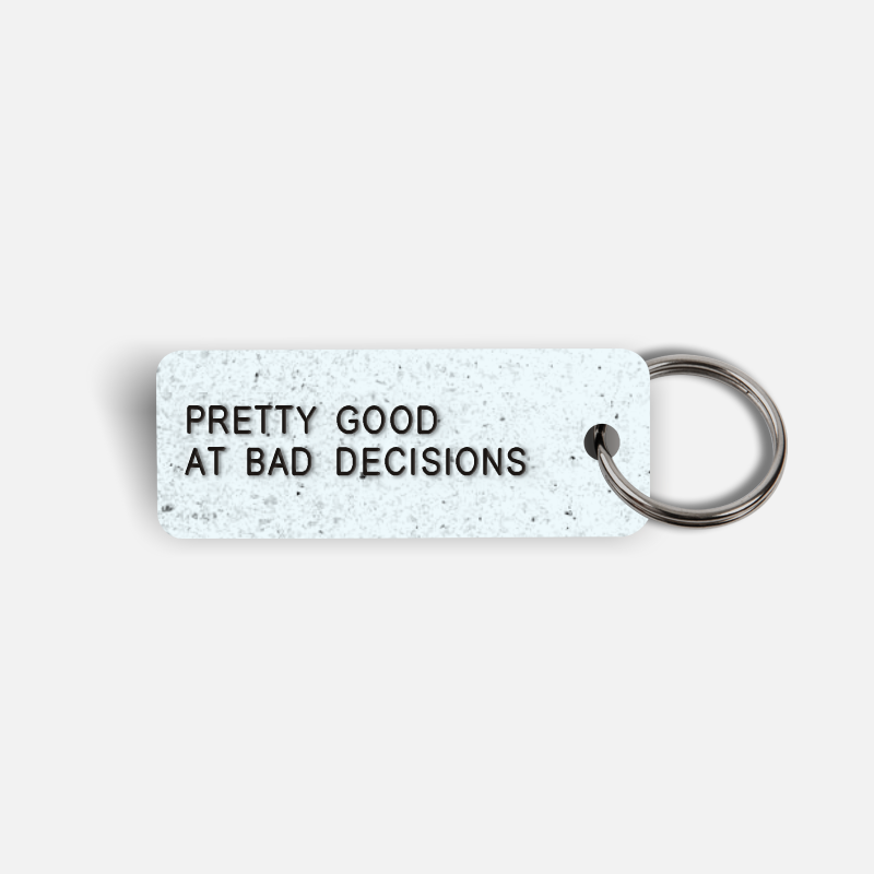 PRETTY GOOD AT BAD DECISIONS Keytag