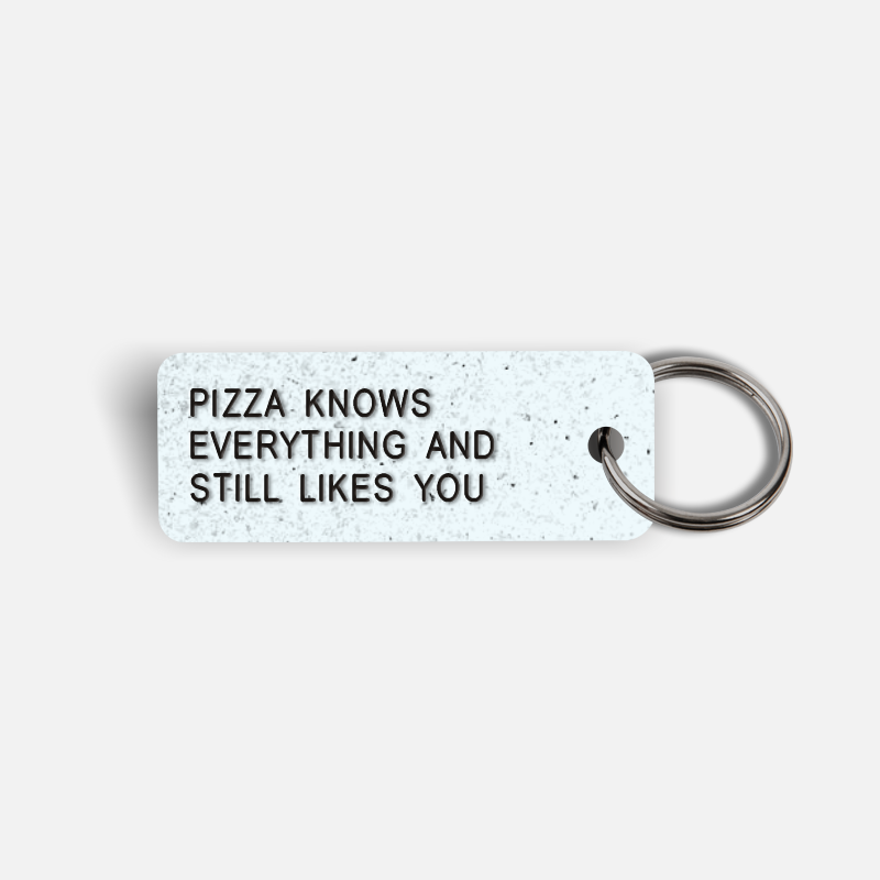 PIZZA KNOWS EVERYTHING AND STILL LIKES YOU Keytag