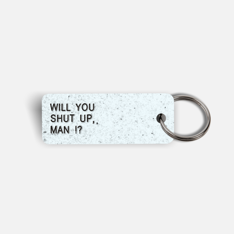 WILL YOU SHUT UP, MAN !? Keytag