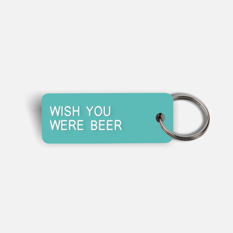 WISH YOU WERE BEER Keytag