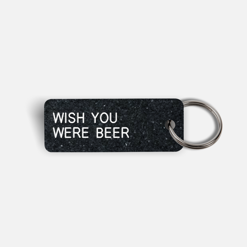 WISH YOU WERE BEER Keytag