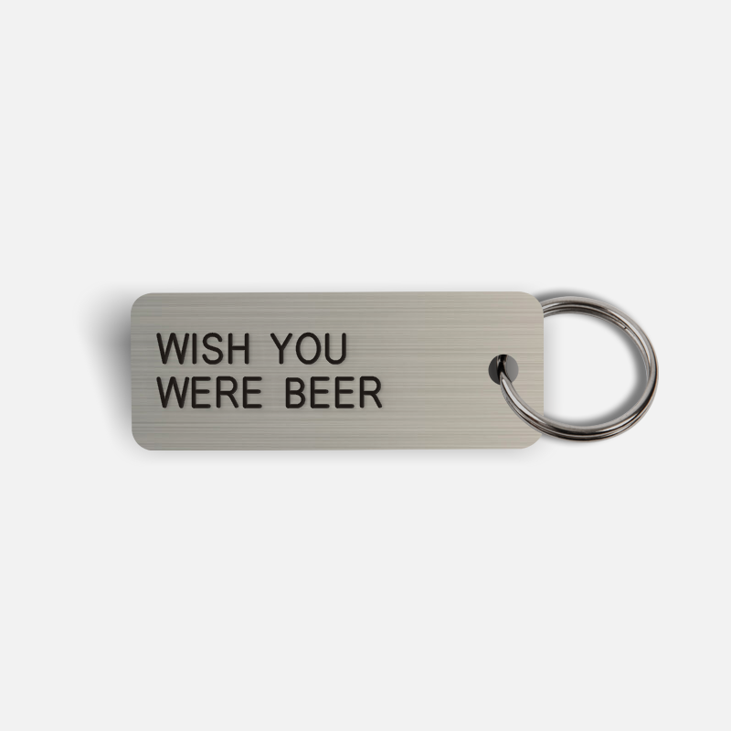 WISH YOU WERE BEER Keytag