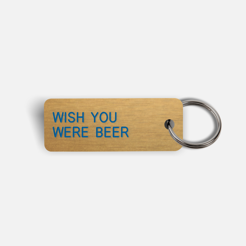 WISH YOU WERE BEER Keytag