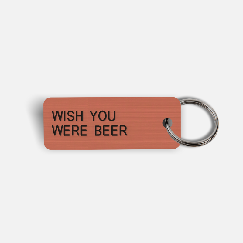 WISH YOU WERE BEER Keytag