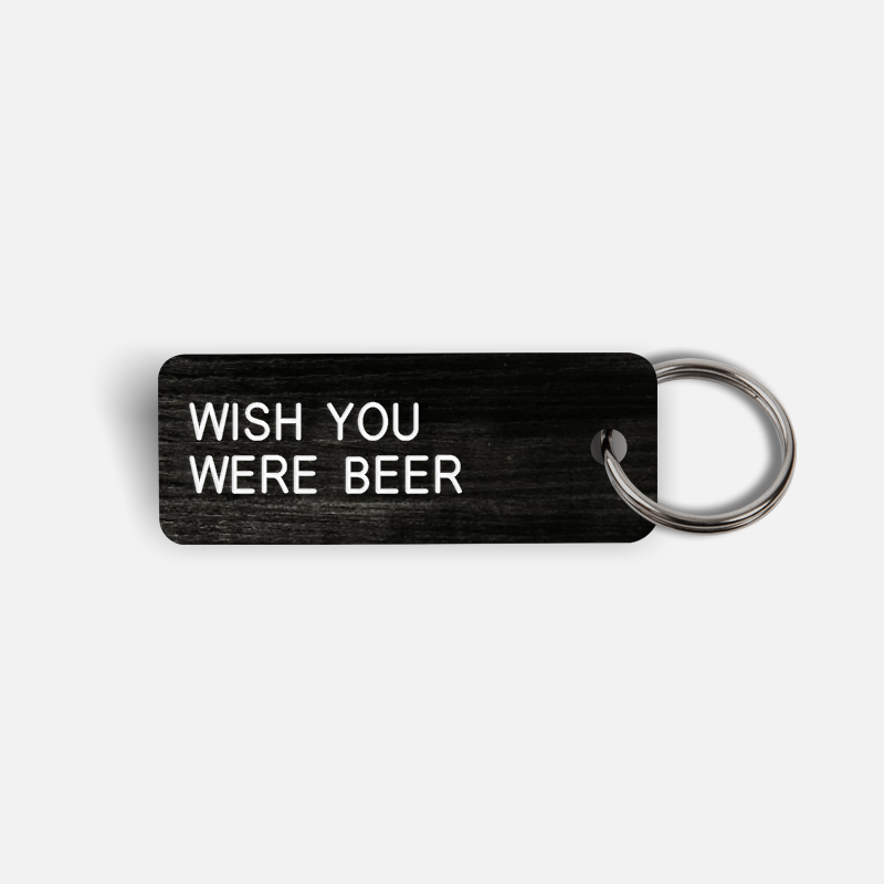 WISH YOU WERE BEER Keytag