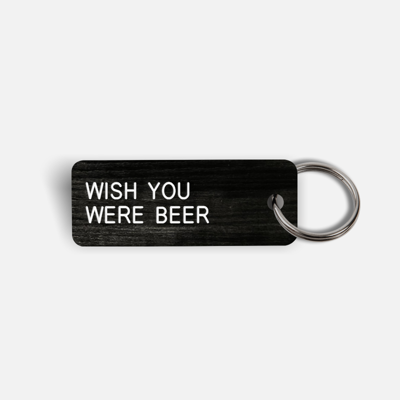 WISH YOU WERE BEER Keytag