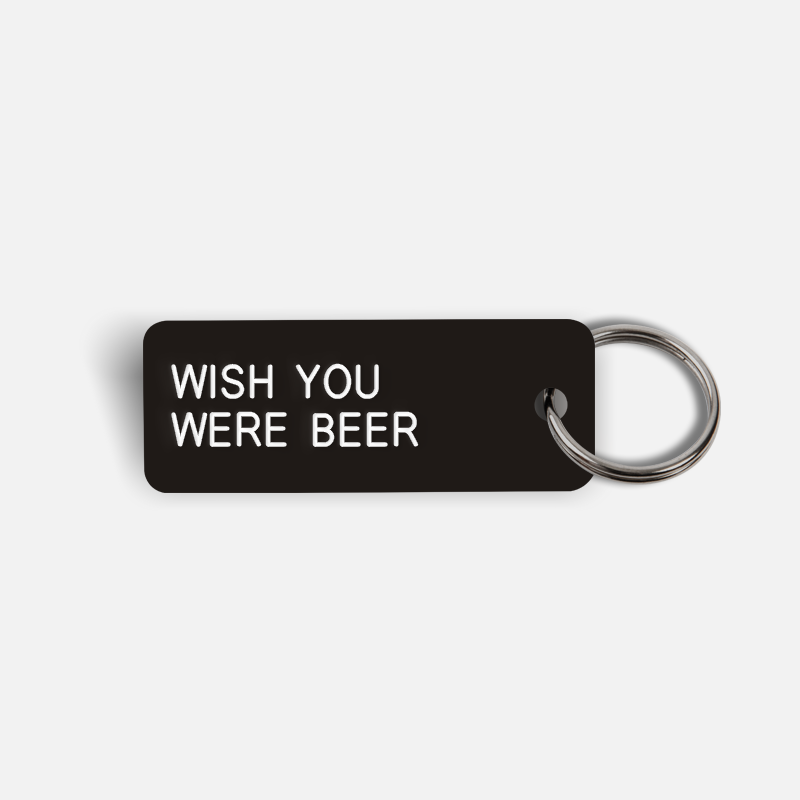 WISH YOU WERE BEER Keytag