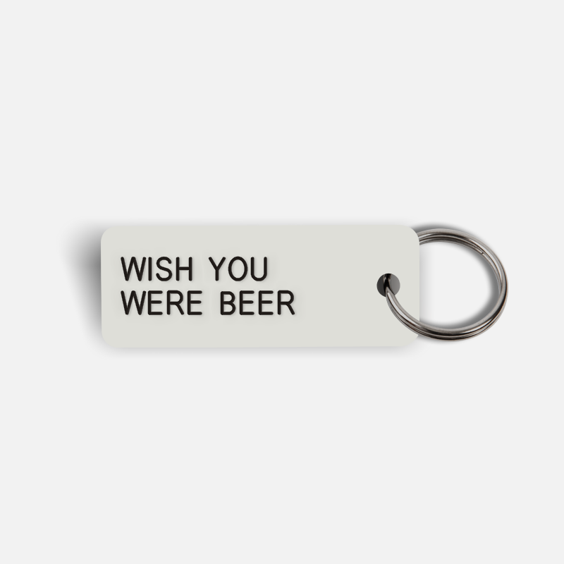 WISH YOU WERE BEER Keytag