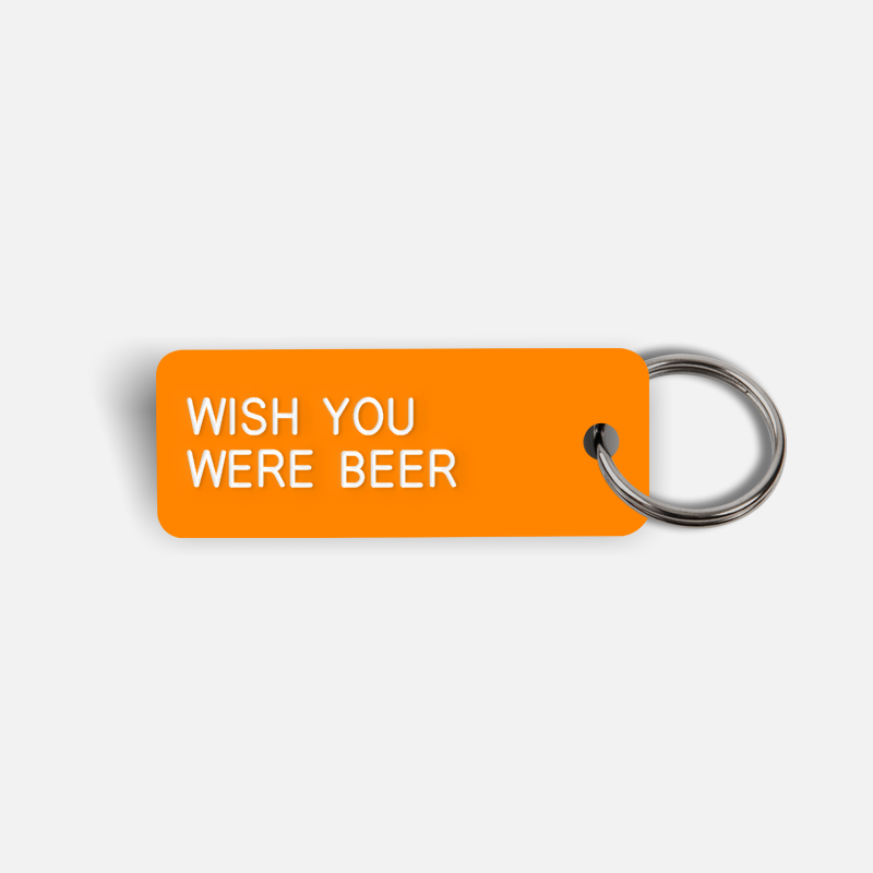 WISH YOU WERE BEER Keytag