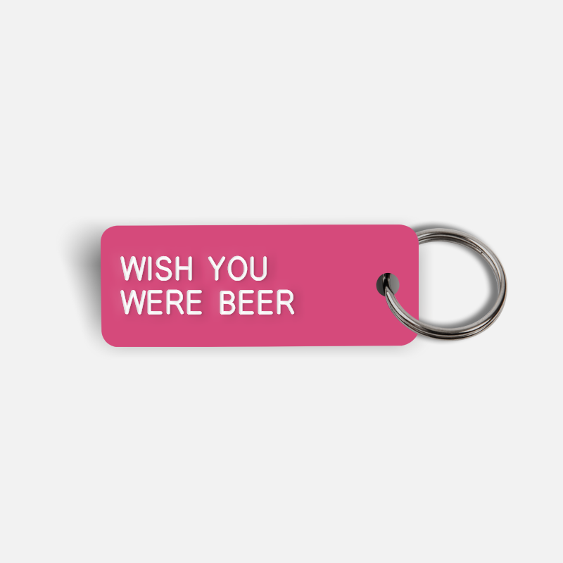 WISH YOU WERE BEER Keytag