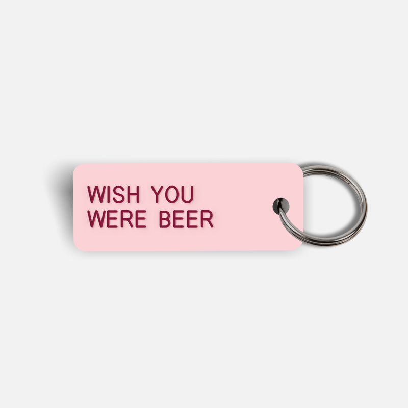 WISH YOU WERE BEER Keytag