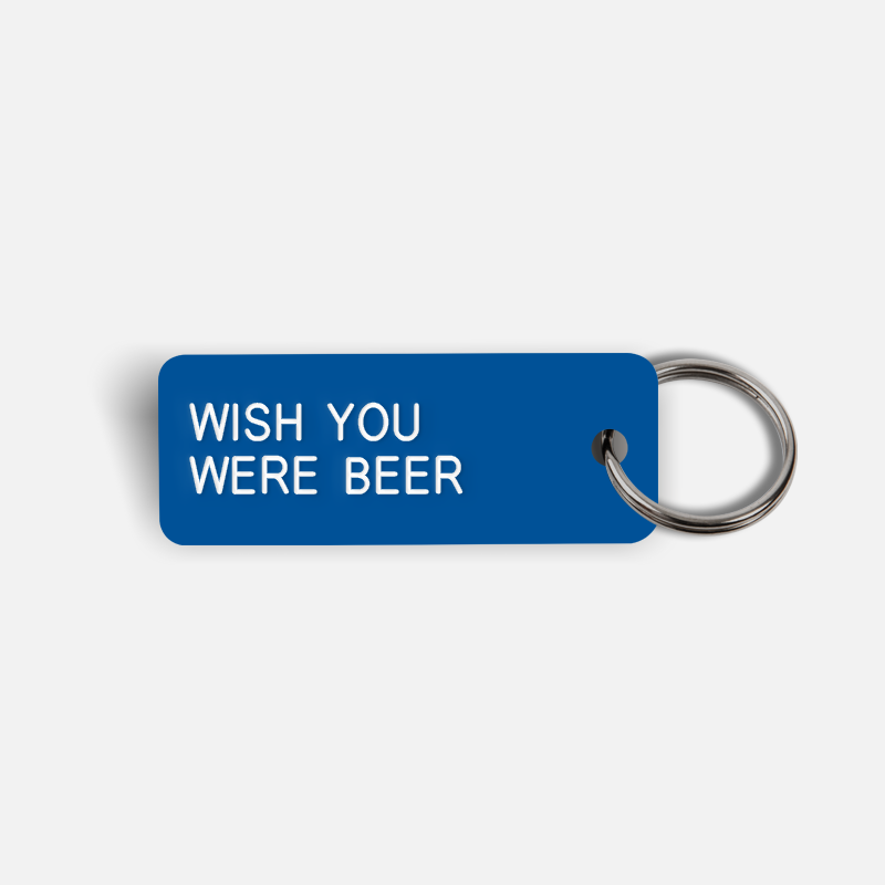 WISH YOU WERE BEER Keytag